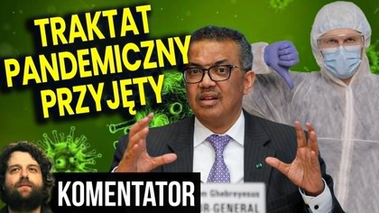 Traktat Pandemiczny Przyjęty! WHO Pokieruje Kolejną Pandemią! - Analiza Ator