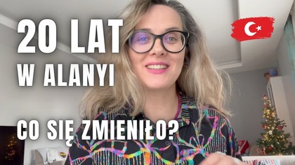 ŻYJĘ 20 LAT W TURCJI.  Co się zmieniło?