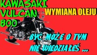 Kawasaki Vulcan 800 - Wymiana Oleju - Nie Wszyscy O Tym Wiedzą Że...
