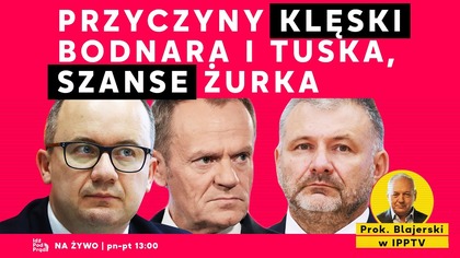 Przyczyny klęski Bodnara i Tuska, szanse Żurka | prok.  Włodzimierz Blajerski w IPP TV