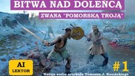 [Audioweda #1] Bitwa nad Dołężą (Doleńcą), zwana Pomorską Troją (AI lektor)