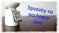 Sposoby na pachnący dom