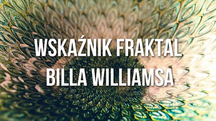 Wskaźnik Fraktal Billa Williamsa | #85 Kurs Analizy Technicznej