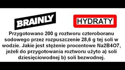 Przygotowano 200 g roztworu czteroboranu sodowego przez rozpuszczenie 28,6 g tej | HYDRATY | BRAINLY