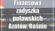 Finansowa zadyszka puławskich Azotów.  Rośnie strata