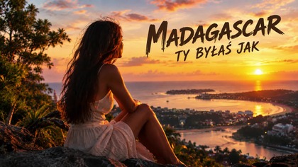 MADAGASKAR - TY BYŁAŚ JAK 