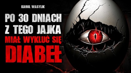 Po 30 dniach z tego jajka miał wykluć się diabeł | Creepypasta Horror historie z lektorem