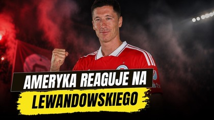 AMERYKANIE REAGUJĄ NA TRANSFER LEWANDOWSKIEGO.  KIM ON JEST?
