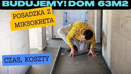 Budujemy! Dom na start 63 m2  Cz. 42: Posadzka z Miksokreta.  Jastrych.
