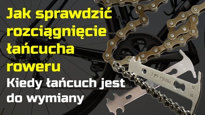 Jak sprawdzić wyciągnięcie łańcucha w rowerze - kiedy do wymiany