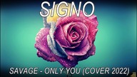Signo - Savage Only You (Cover)