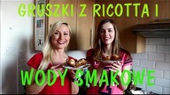 Magda & Aga w kuchni: Gruszki z ricotta i wody smakowe