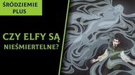Czy Elfy Są Nieśmiertelne? [Śródziemie Plus]