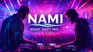 Nami Night Shift | Deep House - Synthwave - Psy-Trance - Hardstyle - EDM Mix 2026
