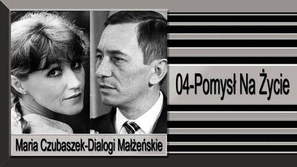 30-1. Maria Czubaszek-Dialogi Małżeńskie-04-Pomysł Na Życie