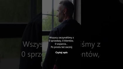 Wszyscy zaczynaliśmy z0 sprzedaży, 0 klientów, 0 wsparcia Po prostu też zacznij