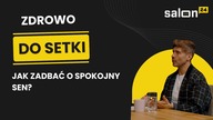 Zdrowo do Setki: Jak zadbać o spokojny sen?