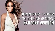 Jennifer Lopez - In The Morning (Karaoke Version)
