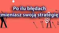 Po ilu błędach zmieniasz swoją strategię?