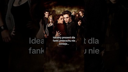 Idealny prezent dla fanki zmierzchu nie istnieje