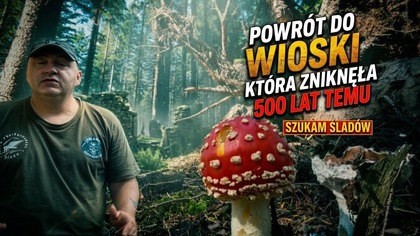 WRACAM DO WIOSKI WIDMO/ CZY COŚ TU POZOSTAŁO