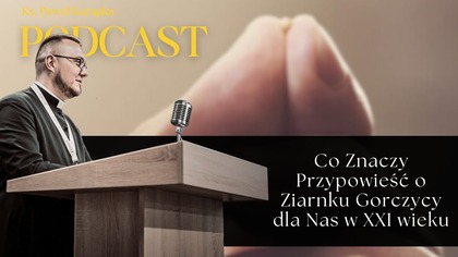 Co Znaczy Przypowieść o Ziarnku Gorczycy dla Nas w XXI wieku  Ks.  Paweł Korupka Podcast
