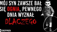 Mój syn zawsze bał się ognia, pewnego dnia wyznał DLACZEGO - REDDIT creepypasta LEKTOR PL