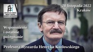 Wspomnienie i ostatnie pożegnanie Profesora Ryszarda Henryka Kozłowskiego - Krak&oacute;w 28 listopa