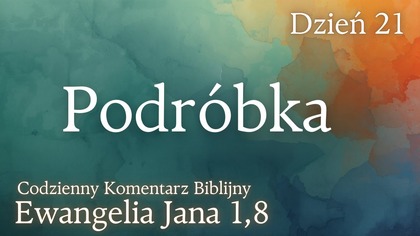 Podróbka | Ewangelia Jana 1,8 | Komentarz wers po wersie | Fabian Błaszkiewicz
