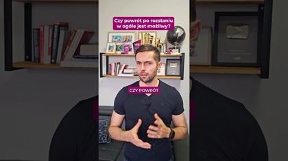 Czy powrót po rozstaniu w ogóle jest możliwy?