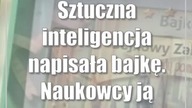 Sztuczna inteligencja napisała bajkę.  Naukowcy ją przeczytali