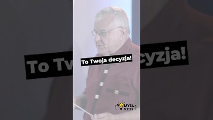  To Twoja decyzja! #PomyślDziś odc.  2579