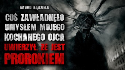 Coś zawładnęło moim ojcem.  Uwierzył, że jest prorokiem | Creepypasta Horror Historie z Lektorem