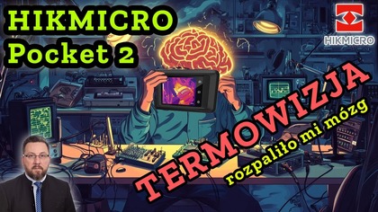 Kamera termowizyjna - HIKMICRO Pocket 2 - genialne narzędzie dla elektronika i nie tylko