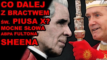 CO DALEJ Z BRACTWEM sw.  PIUSA X? MOCNE SŁOWA abpa FULTONA SHEENA