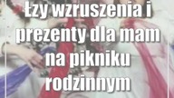 Łzy wzruszenia i prezenty dla mam na pikniku rodzinnym