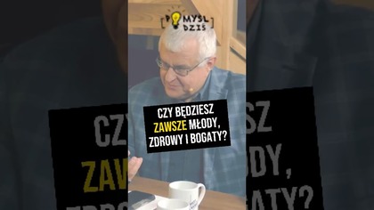  Czy będziesz zawsze młody, zdrowy i bogaty? #PomyślDziś odc.  2355