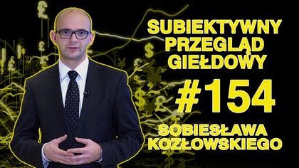 Subiektywny Przegląd Giełdowy Sobiesława Kozłowskiego #154
