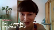 'Kwintesencja macierzyństwa? To gotowość, że jest się dla drugiego człowieka' [EDZIECKOPLTV]