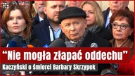 Kaczyński ostro o śmierci Barbary Skrzypek.  Mamy pierwszą ofiarę śmiertelną demokracji walczącej