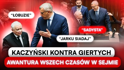 KACZYŃSKI ATAKUJE GIERTYCHA NA MÓWNICY.  SEJM ZATRZĄSŁ SIĘ OD WYZWISK