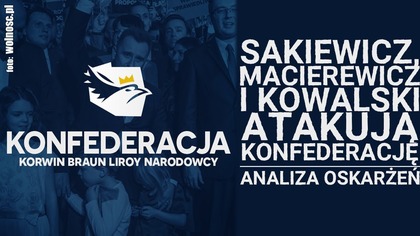 Sakiewicz, Macierewicz i Kowalski atakują Konfederację! Analiza oskarżeń