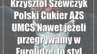 Krzysztof Szewczyk (Polski Cukier AZS UMCS): Nawet jeżeli przegrywamy w Eurolidze, to...