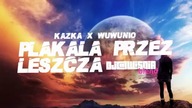 KAZKA x WUWUNIO - PŁAKAŁA PRZEZ LESZCZA (Dj@WiSNIA Blend)