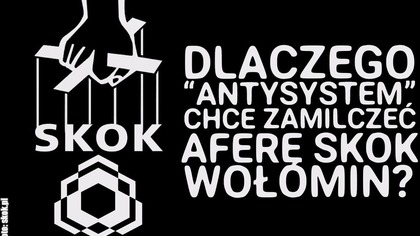 Dlaczego antysystem nie chce mówić o aferze Skok Wołomin?