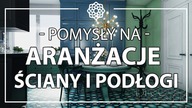 Pomysły na aranżacje wnętrz: płytki na ściany i podłogi