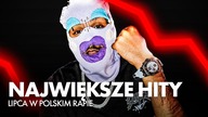 Największe hity LIPCA w polskim rapie - NA YOUTUBIE