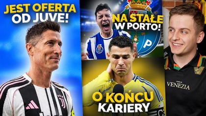 Lewandowski OTRZYMAŁ OFERTĘ od Juventusu! Ronaldo o końcu kariery Kiwior na dłużej w FC Porto!