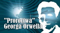 #56 - Proroctwa Georga Orwella