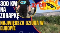 300 km Na Zdrapkę  Największa Dziura w Europie  Marudzenie O Upałach